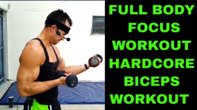 FULL BODY FOCUS WORKOUT HARDCORE BICEPS
