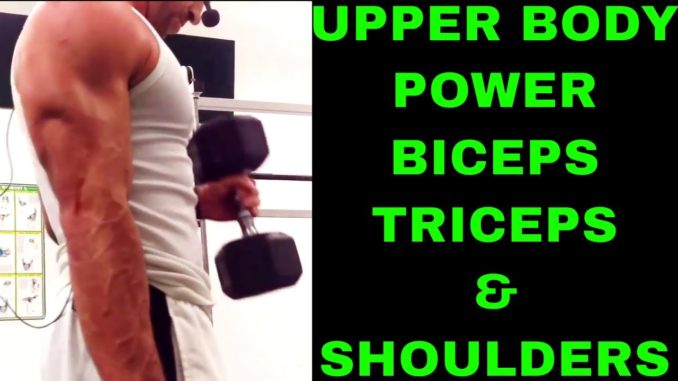 Upper Body Power Biceps, Triceps And Shoulders Workout